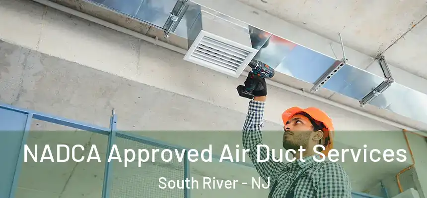  NADCA Approved Air Duct Services South River - NJ