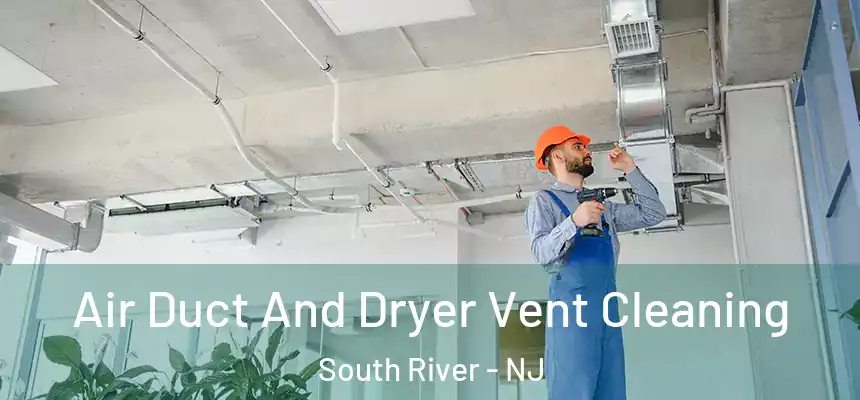  Air Duct And Dryer Vent Cleaning South River - NJ