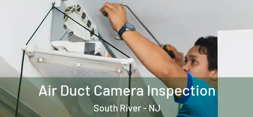 Air Duct Camera Inspection South River - NJ