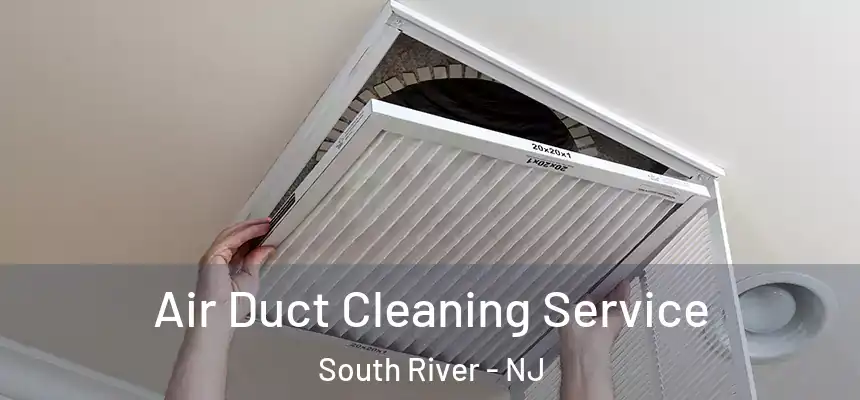  Air Duct Cleaning Service South River - NJ