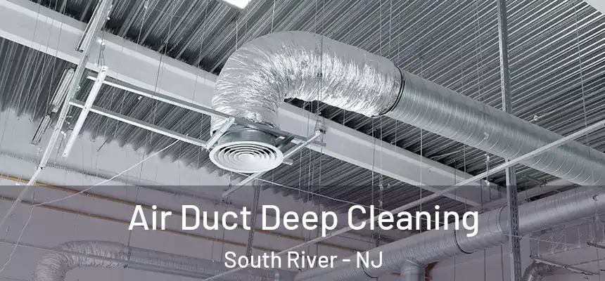  Air Duct Deep Cleaning South River - NJ