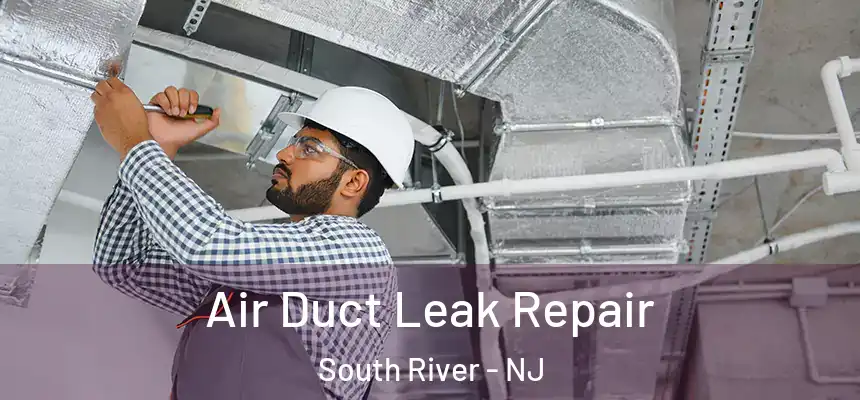  Air Duct Leak Repair South River - NJ