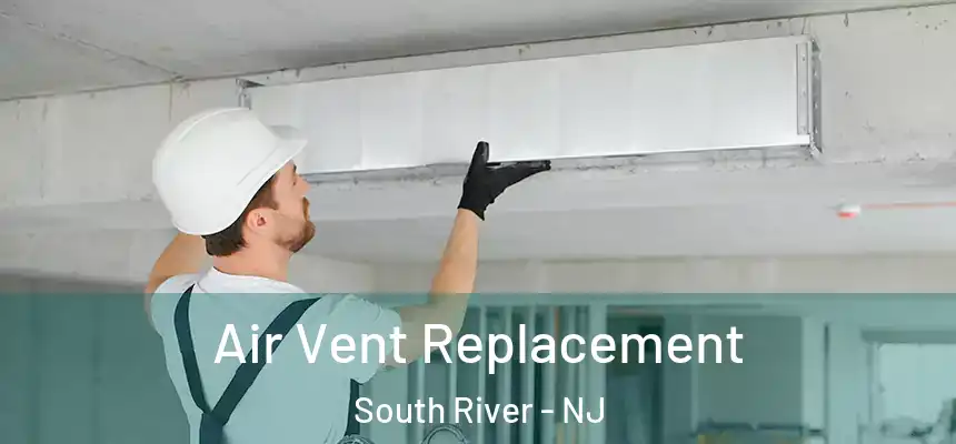  Air Vent Replacement South River - NJ