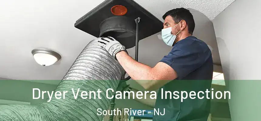 Dryer Vent Camera Inspection South River - NJ