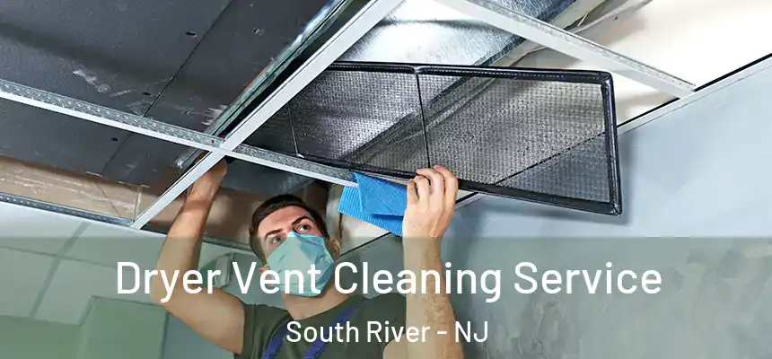 Dryer Vent Cleaning Service South River - NJ