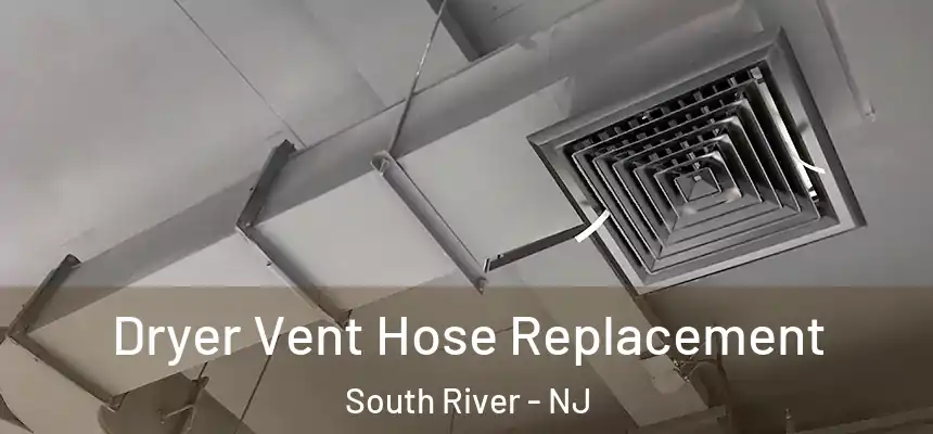 Dryer Vent Hose Replacement South River - NJ