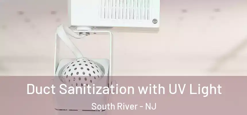 Duct Sanitization with UV Light South River - NJ