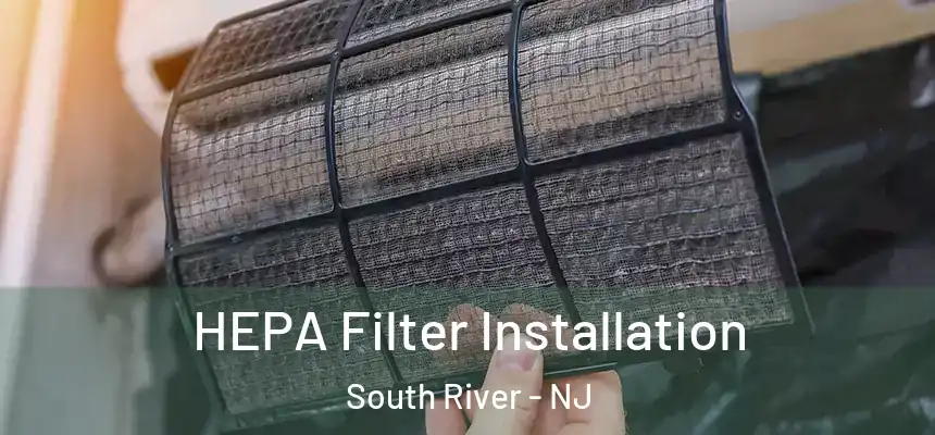 HEPA Filter Installation South River - NJ