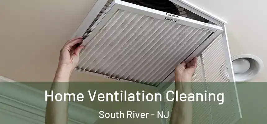 Home Ventilation Cleaning South River - NJ