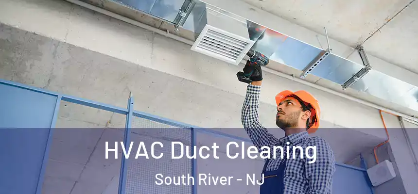 HVAC Duct Cleaning South River - NJ