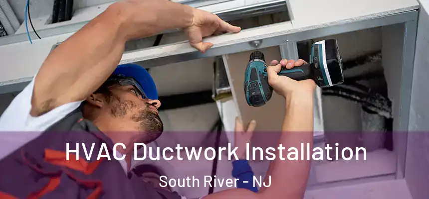  HVAC Ductwork Installation South River - NJ
