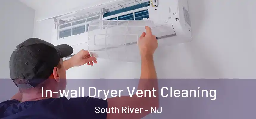 In-wall Dryer Vent Cleaning South River - NJ