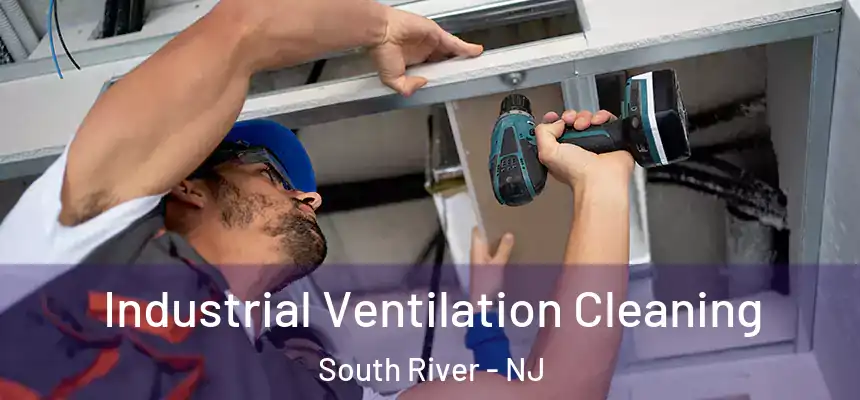 Industrial Ventilation Cleaning South River - NJ
