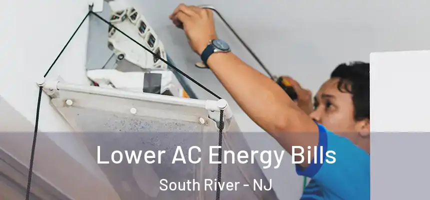  Lower AC Energy Bills South River - NJ