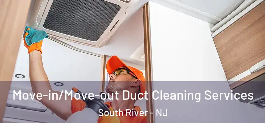  Move-in/Move-out Duct Cleaning Services South River - NJ