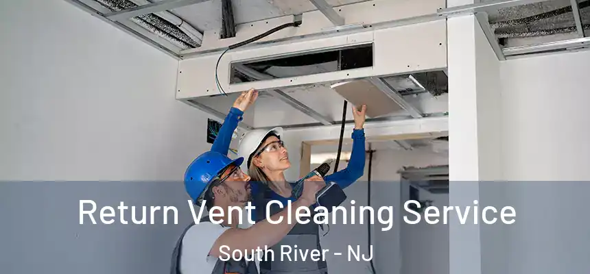  Return Vent Cleaning Service South River - NJ
