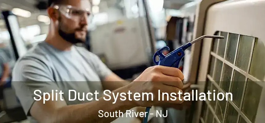 Split Duct System Installation South River - NJ