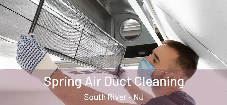 Spring Air Duct Cleaning South River - NJ