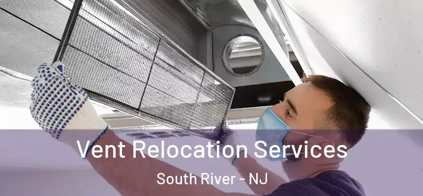 Vent Relocation Services South River - NJ