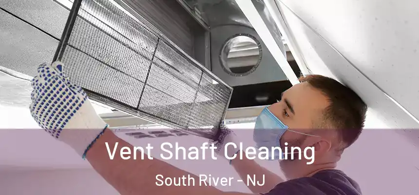 Vent Shaft Cleaning South River - NJ