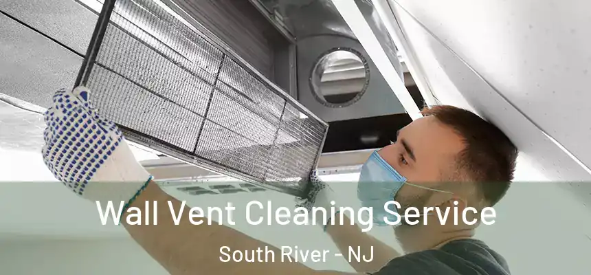 Wall Vent Cleaning Service South River - NJ
