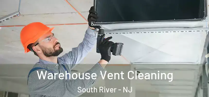 Warehouse Vent Cleaning South River - NJ